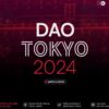 DAO TOKYO 2024：チケット発売スタート、スポンサー/パートナー第一弾発表、スピーカー募集開始
